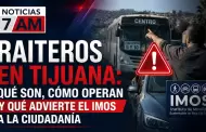 Raiteros en Tijuana: qu� son, c�mo operan y qu� advierte el IMOS a la ciudadan�a